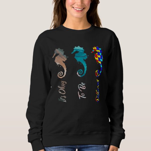 Autism Awareness It s Ok To Be Different Seahorse  Sweatshirt (Vorderseite)