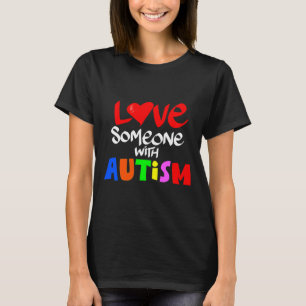 Autism Awareness Love Someone With Autism T-Shirt