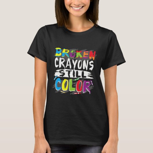 Autism Awareness Women Broken Crayons Still Color T-Shirt (Vorderseite)