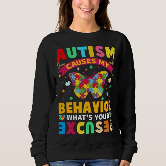 Autism Causes My Behavior What s Your Excuse  Auti Sweatshirt (Vorderseite)