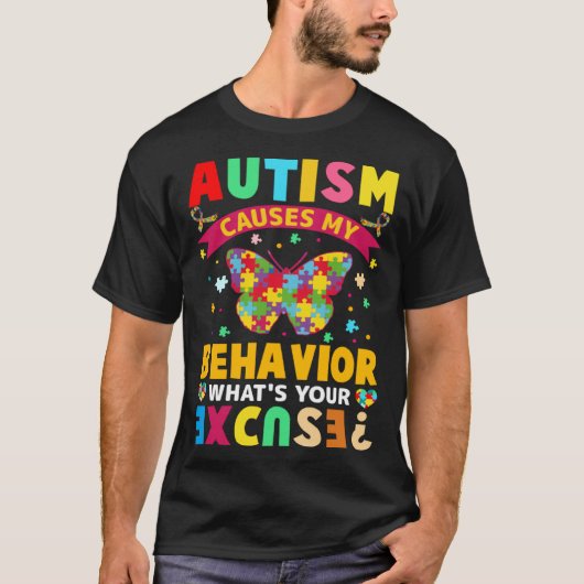 Autism Causes My Behavior What s Your Excuse Auti T-Shirt (Vorderseite)
