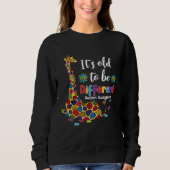 Autism Giraffe It s Old To Be A Different Autism A Sweatshirt (Vorderseite)