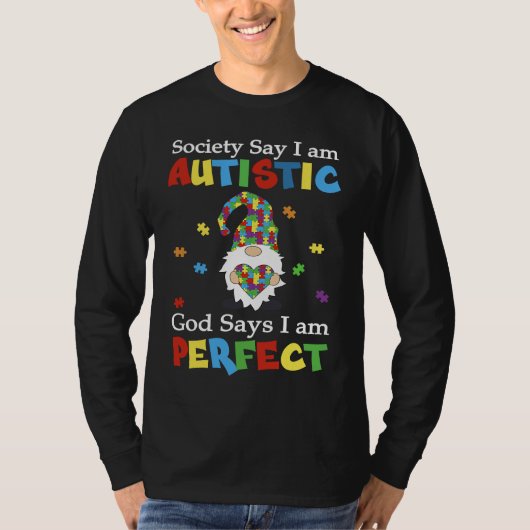 Autism Gnome Society Say I'm Autistic God Says I'm T-Shirt (Vorderseite)