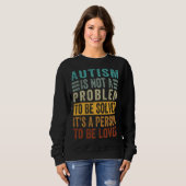 Autism Is Not A Problem To Be Solved It s A Person Sweatshirt (Vorne ganz)