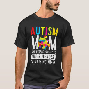 Autism Mom Some People Look Up To Their Heroes T-Shirt