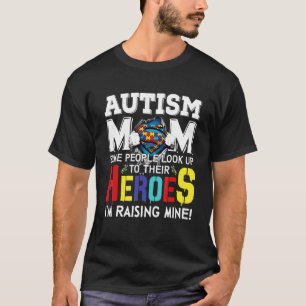 Autism Mom Some People Look Up To Their Heroes T-Shirt