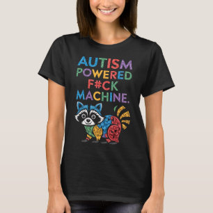 Autism Powered F#k Machine Funny Meme Raccoon Auti T-Shirt