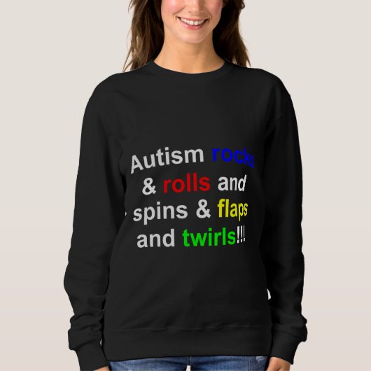 Autism Rocks & Amp Rolls & Amp Spins & Amp Flaps Sweatshirt (Vorderseite)