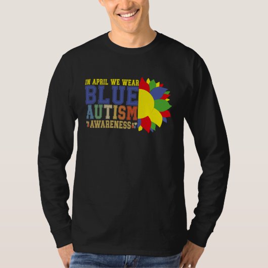 Autism Sunflower In April We Wear Blue Autism Awar T-Shirt (Vorderseite)
