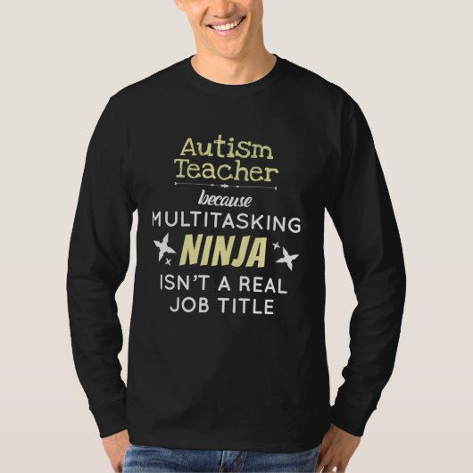 Autism Teacher Because Multitasking Ninja Isn t A  T-Shirt (Vorderseite)