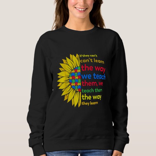 Autism Teacher teach way learn autistic sunflower Sweatshirt (Vorderseite)