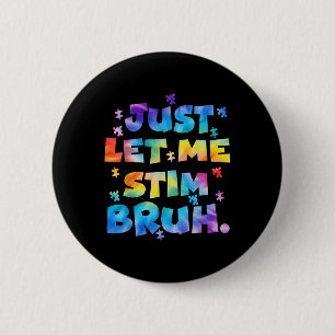 Autismus Bewusstsein gerade Gelassen mir Stim Bruh Button