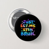 Autismus Bewusstsein gerade Gelassen mir Stim Bruh Button (Vorne & Hinten)