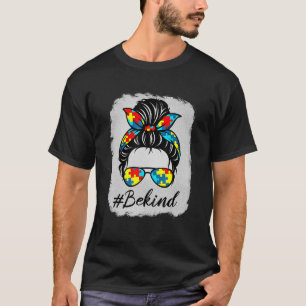 Autismus Bewusstsein Monat Messy Bun Girl Be Kind T-Shirt