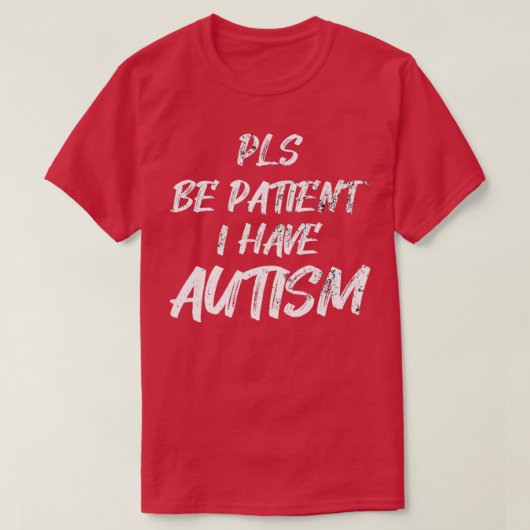 Autismus Bewusstsein Pls Patient Ich habe Autismus T-Shirt (Design vorne)