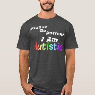 Autismus Bitte geduldig sein Ich bin autistisch T-Shirt