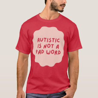 Autismus ist kein schlechtes Wort T-Shirt