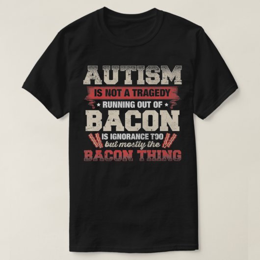 Autismus ist keine Tragödie, die dem Bacon-Geek au T-Shirt (Design vorne)