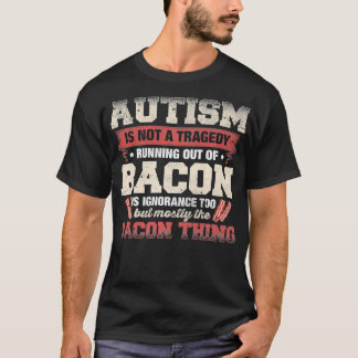Autismus ist keine Tragödie, die dem Bacon-Geek au T-Shirt