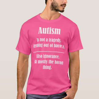 Autismus ist keine Tragödie, weil man Bacon ausgeh T-Shirt