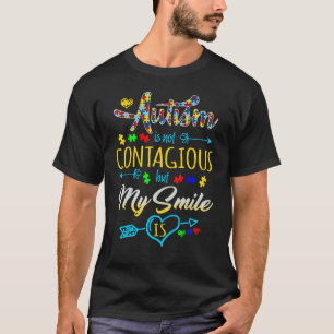 Autismus ist nicht ansteckend, aber mein Lächeln s T-Shirt