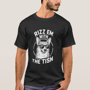 Autismus Lustiger Corgi Rizz Em With The Tism Meme T-Shirt