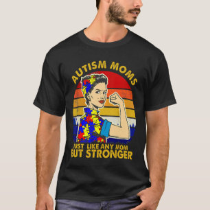 Autismus-Mamas wie jede Mama, aber stärker T-Shirt