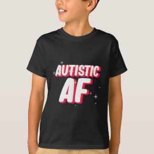 Autistic Af _ Autismus Awareness T-Shirt