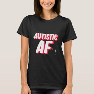 Autistic Af _ Autismus Awareness T-Shirt