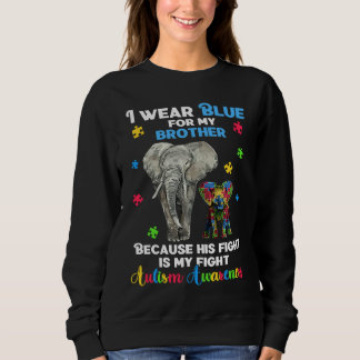 Autistic Elephant I Wear Blue For My Brother Auti Sweatshirt