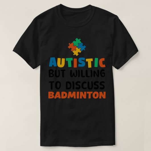 Autistisch, aber bereit, Badminton Autism G zu dis T-Shirt (Design vorne)