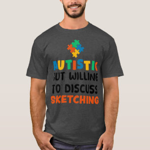 Autistisch, aber bereit, über das Skizzieren von A T-Shirt