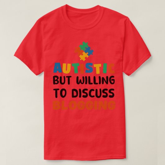 Autistisch, aber bereit zu diskutieren Blogging Au T-Shirt (Design vorne)