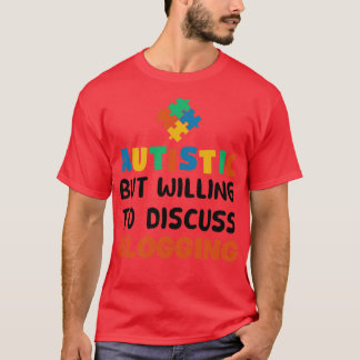 Autistisch, aber bereit zu diskutieren Blogging Au T-Shirt