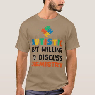 Autistisch, aber bereit zu diskutieren Chemie Auti T-Shirt