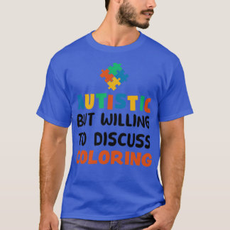 Autistisch, aber bereit zu diskutieren Farbautismu T-Shirt