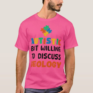 Autistisch, aber bereit zu diskutieren Geologie Au T-Shirt