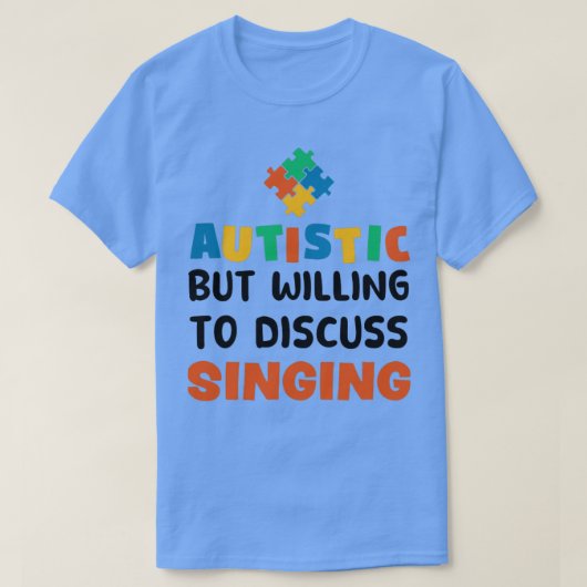 Autistisch, aber bereit zu diskutieren Gesang Auti T-Shirt (Design vorne)