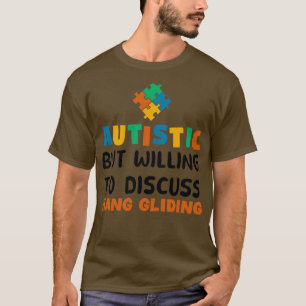 Autistisch, aber bereit zu diskutieren Hang Glidin T-Shirt