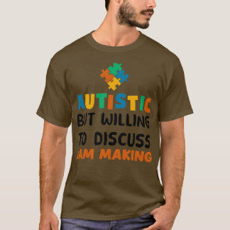 Autistisch, aber bereit zu diskutieren Jam machen T-Shirt