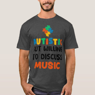 Autistisch, aber bereit zu diskutieren Musik Autis T-Shirt