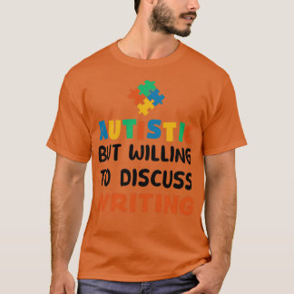 Autistisch, aber bereit zu diskutieren Schreiben A T-Shirt
