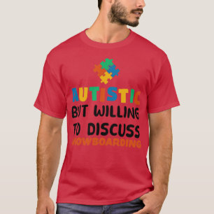 Autistisch, aber bereit zu diskutieren Snowboarden T-Shirt