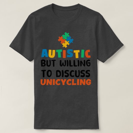 Autistisch, aber bereit zu diskutieren Unicycling  T-Shirt (Design vorne)