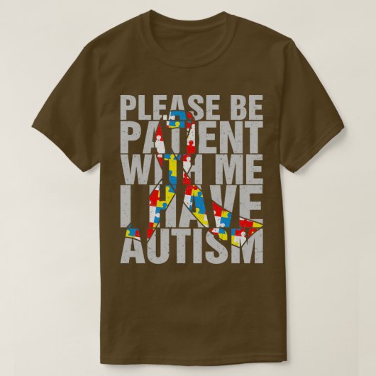 Autistisch bitte geduldig sein mit mir Ich habe Au T-Shirt (Design vorne)