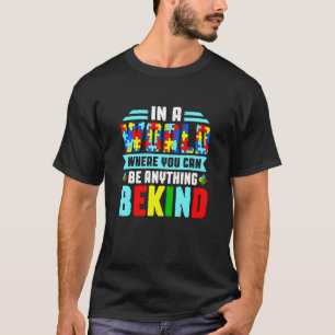 Autistisch in einer Welt, in der man alles sein ka T-Shirt