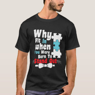 Autistisch-Warum in der Zeit, in der Sie Geboren w T-Shirt
