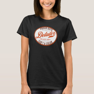 Auto-Detailer, weil Dirty kein Farbwagendeta ist T-Shirt