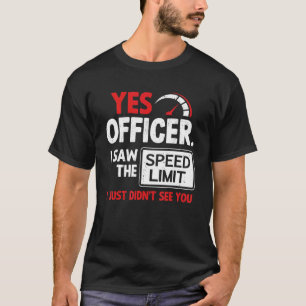 Auto-Ja-Offizier Ich sah das Geschwindigkeitsbegre T-Shirt