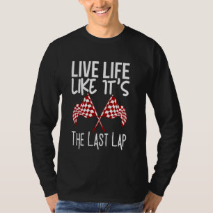 Auto-Rennen Zitat Live-Leben wie es ist die letzte T-Shirt